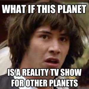 What-if-this-planet-is-a-reality-show-for-other-planets