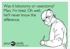 Lobotomy or Vasectomy